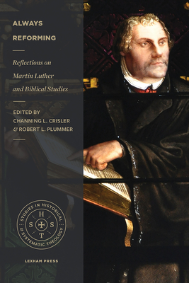 Always Reforming: Reflections on Martin Luther and Biblical Studies - Channing L. Crisler
