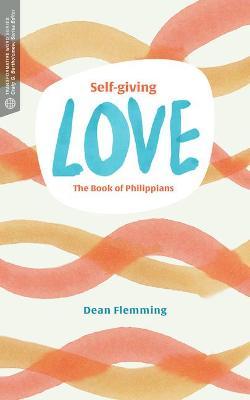 Self-Giving Love: The Book of Philippians - Dean Flemming