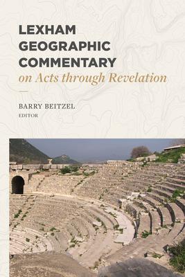 Lexham Geographic Commentary on Acts Through Revelation - Barry J. Beitzel