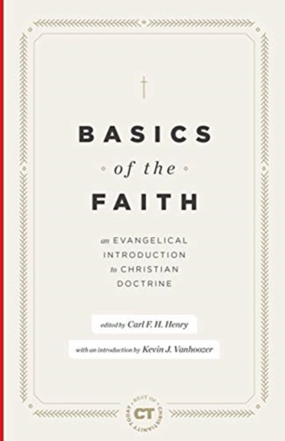 Basics of the Faith: An Evangelical Introduction to Christian Doctrine - Carl F. H. Henry