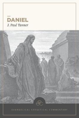 Daniel: Evangelical Exegetical Commentary - J. Paul Tanner