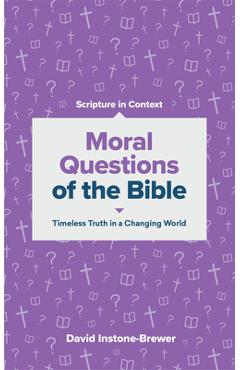 Coperta cărții 'Moral Questions of the Bible: Timeless Truth in a Changing World - David Instone-brewer'