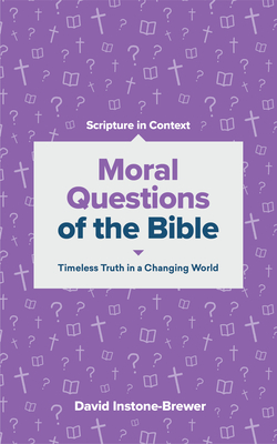 Moral Questions of the Bible: Timeless Truth in a Changing World - David Instone-brewer