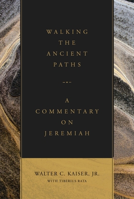 Walking the Ancient Paths: A Commentary on Jeremiah - Walter C. Kaiser Jr