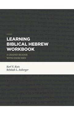 Learning Biblical Hebrew Workbook: A Graded Reader with Exercises - Karl V. Kutz