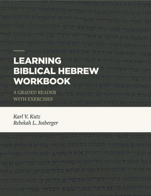 Learning Biblical Hebrew Workbook: A Graded Reader with Exercises - Karl V. Kutz