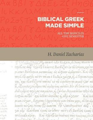 Biblical Greek Made Simple: All the Basics in One Semester - H. Daniel Zacharias