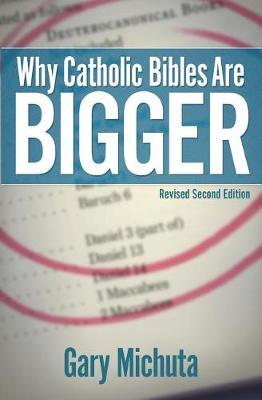 Why Catholic Bibles Are Bigger: Revised Second Edition - Gary Michuta