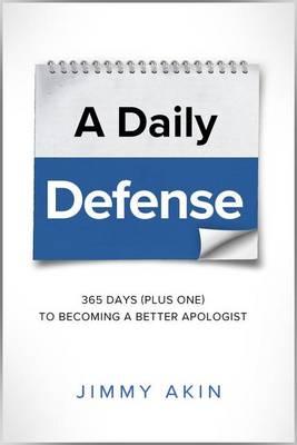 A Daily Defense: 365 Days Plus One to Becoming a Better Apologist - Jimmy Akin
