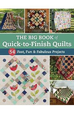 Poza produsului The Big Book of Quick-To-Finish Quilts: 54 Fast, Fun & Fabulous Projects - That Patchwork Place