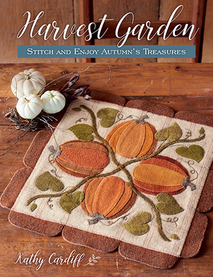 Harvest Garden: Stitch and Enjoy Autumn's Treasures - Kathy Cardiff