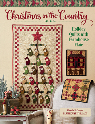 Christmas in the Country: Holiday Quilts with Farmhouse Flair - Rhonda Mccray