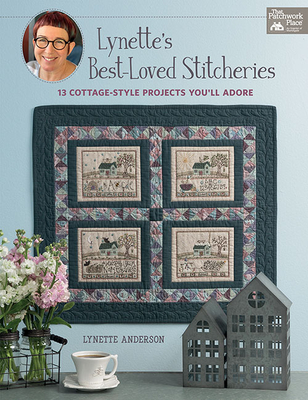 Lynette's Best-Loved Stitcheries: 13 Cottage-Style Projects You'll Adore - Lynette Anderson