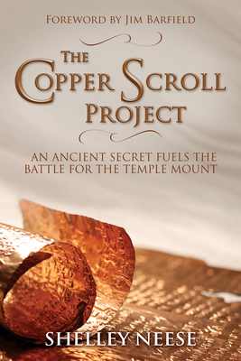 The Copper Scroll Project: An Ancient Secret Fuels the Battle for the Temple Mount - Shelley Neese