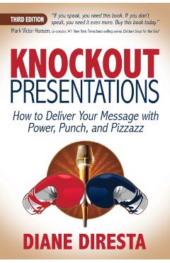 Knockout Presentations: How to Deliver Your Message with Power, Punch, and Pizzazz - Diane Diresta