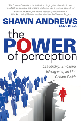 The Power of Perception: Leadership, Emotional Intelligence, and the Gender Divide - Shawn Andrews