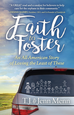 Faith to Foster: An All-American Story of Loving the Least of These - T. J. Menn