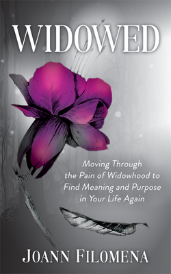 Widowed: Moving Through the Pain of Widowhood to Find Meaning and Purpose in Your Life Again - Joann Filomena