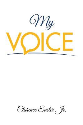 My Voice - Clarence Easter Jr