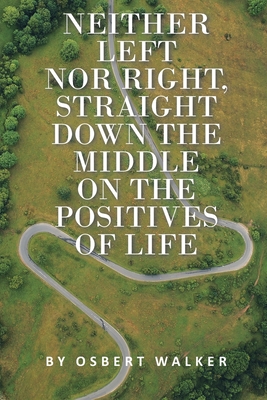 Neither left nor right, straight down the middle on the positives of life - Osbert Walker
