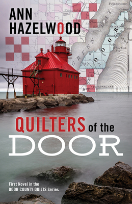 Quilters of the Door: First Novel in the Door County Quilt Series - Ann Hazelwood