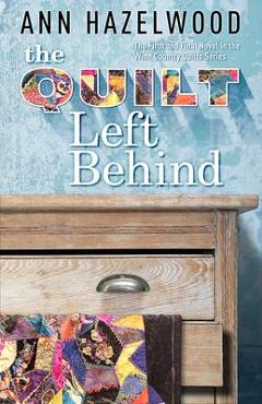 Coperta cărții 'The Quilt Left Behind: Wine Country Quilt Series Book 5 of 5 - Ann Hazelwood'