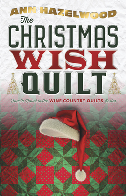 Coperta cărții 'The Christmas Wish Quilt: Wine Country Quilt Series Book 4 of 5 - Ann Hazelwood'