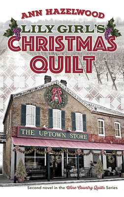 Lily Girl's Christmas Quilt: Wine Country Quilt Series Book 2 of 5 - Ann Hazelwood