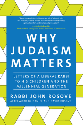 Why Judaism Matters: Letters of a Liberal Rabbi to His Children and the Millennial Generation - John Rosove