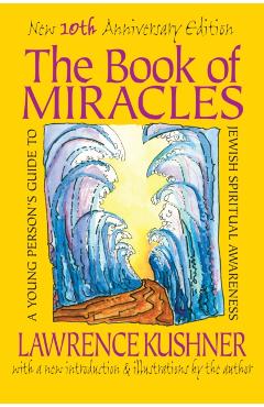 The Book of Miracles: A Young Person's Guide to Jewish Spiritual Awareness - Lawrence Kushner