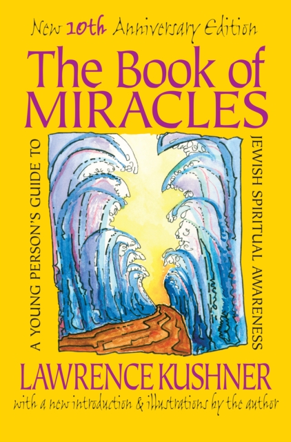 The Book of Miracles: A Young Person's Guide to Jewish Spiritual Awareness - Lawrence Kushner