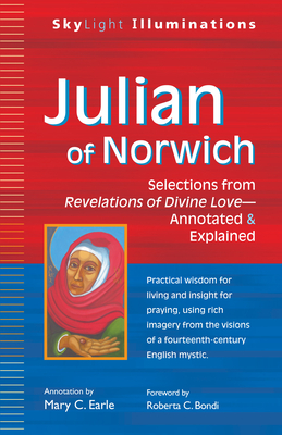 Julian of Norwich: Selections from Revelations of Divine Love--Annotated & Explained - Mary C. Earle
