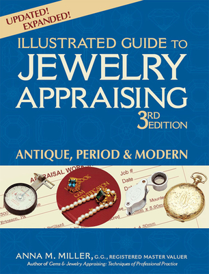 Illustrated Guide to Jewelry Appraising (3rd Edition): Antique, Period & Modern - Anna M. Miller