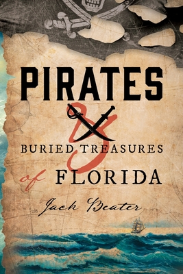 Pirates and Buried Treasures of Florida - Jack Beater
