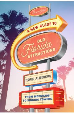 Coperta cărții 'A New Guide to Old Florida Attractions: From Mermaids to Singing Towers - Doug Alderson'