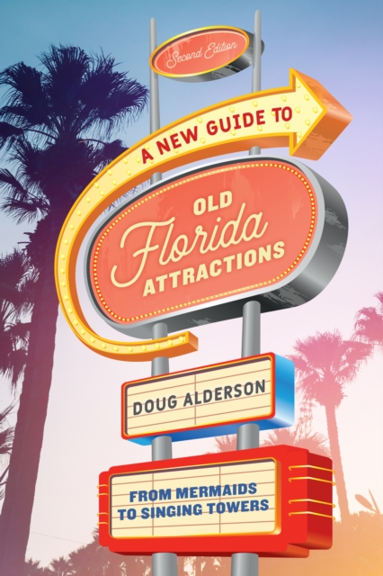 Coperta cărții 'A New Guide to Old Florida Attractions: From Mermaids to Singing Towers - Doug Alderson'