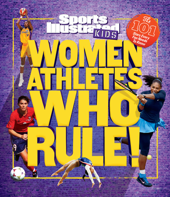 Women Athletes Who Rule!: The 101 Stars Every Fan Needs to Know - The Editors Of Sports Illustrated Kids