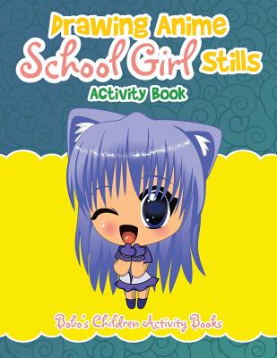 Drawing Anime School Girl Stills Activity Book - Bobo's Children Activity Books