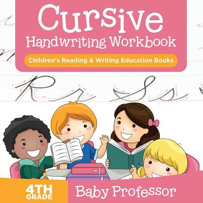 Cursive Handwriting Workbook 4th Grade: Children's Reading & Writing Education Books - Baby Professor