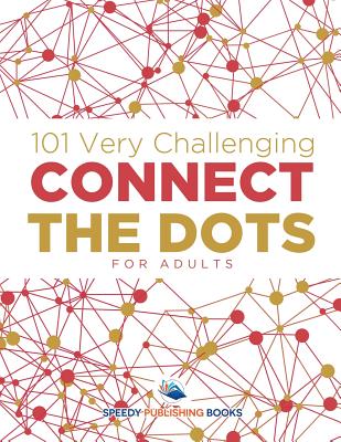 101 Very Challenging Connect the Dots for Adults - Speedy Publishing Llc