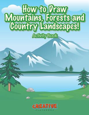 How to Draw Mountains, Forests and Country Landscapes! Activity Book - Creative Playbooks