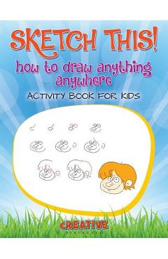 Coperta cărții 'Sketch This! How to Draw Anything Anywhere Activity Book for Kids - Creative'