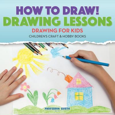 How to Draw! Drawing Lessons - Drawing for Kids - Children's Craft & Hobby Books - Gusto
