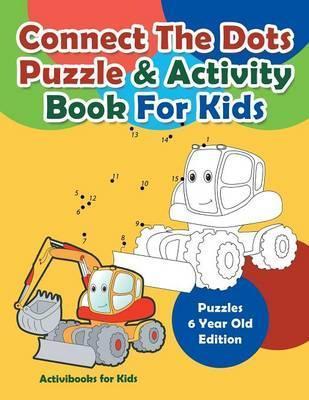 Connect The Dots Puzzle & Activity Book For Kids - Puzzles 6 Year Old Edition - Activibooks For Kids