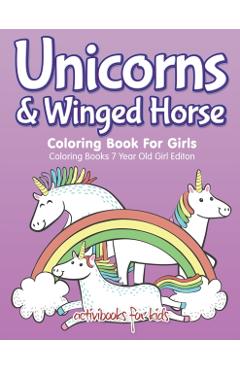 Unicorns & Winged Horse Coloring Book For Girls - Coloring Books 7 Year Old Girl Editon - Activibooks For Kids
