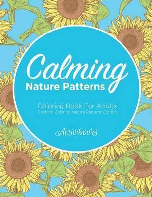 Calming Nature Patterns Coloring Book For Adults - Calming Coloring Nature Patterns Edition - Activibooks