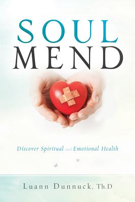 Soul Mend: Discover Spiritual and Emotional Health - Luann Dunnuck