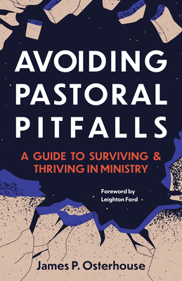 Avoiding Pastoral Pitfalls: A Guide to Surviving and Thriving in Ministry - James Osterhaus