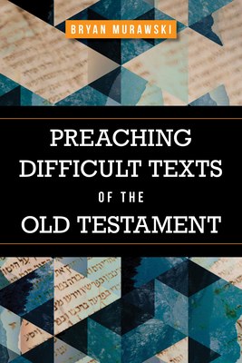 Preaching Difficult Texts of the Old Testament - Bryan Murawski