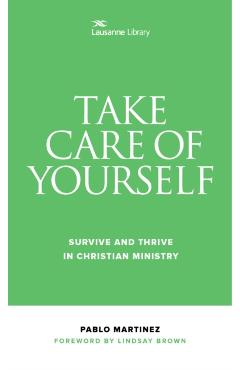 Take Care of Yourself: Survive and Thrive in Christian Ministry - Pablo Martinez